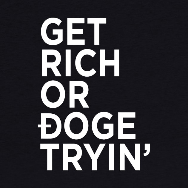 Get Rich or Doge Tryin' by DogeArmy